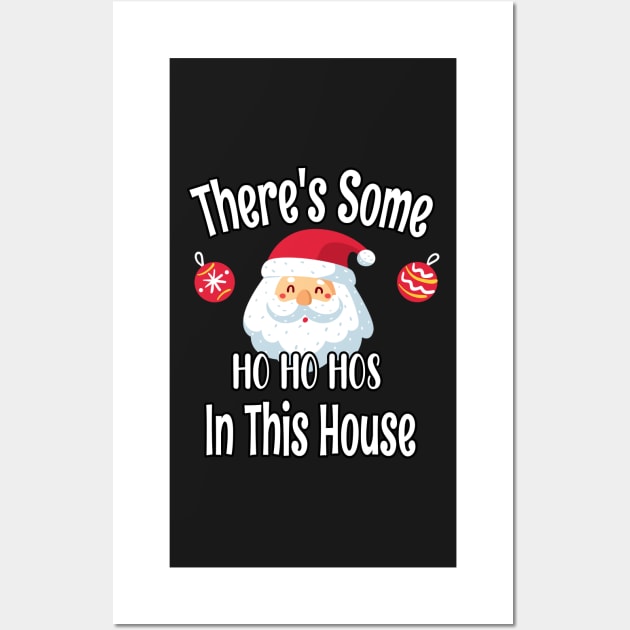 There's Some Ho Ho Hos In This House - Funny Santa Christmas Time Gift Wall Art by WassilArt